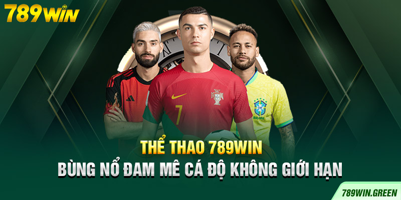 Thể Thao 789win – Bùng Nổ Đam Mê Cá Độ Không Giới Hạn